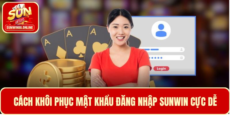 3 Bước lấy lại mật khẩu đăng nhập Sunwin đơn giản