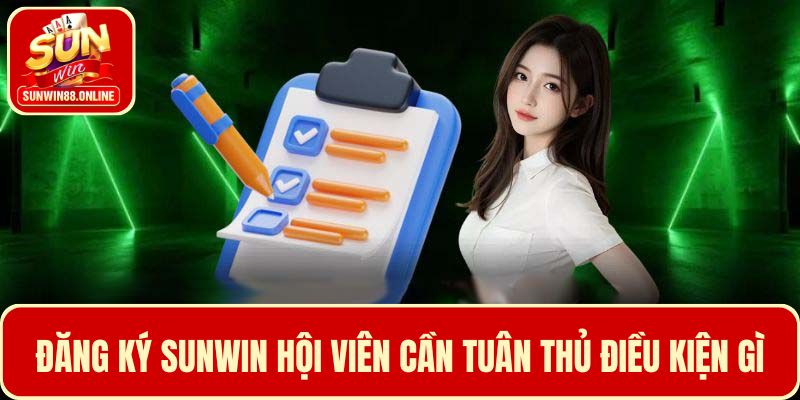 4 Điều kiện hội viên cần tuân thủ khi đăng ký Sunwin