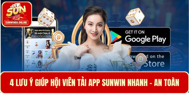 4 Lưu ý giúp hội viên tải app Sunwin nhanh và an toàn