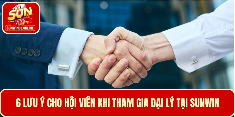 6 Lưu ý khi tham gia đại lý tại Sunwin
