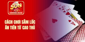 Cách chơi sâm lốc ăn tiền