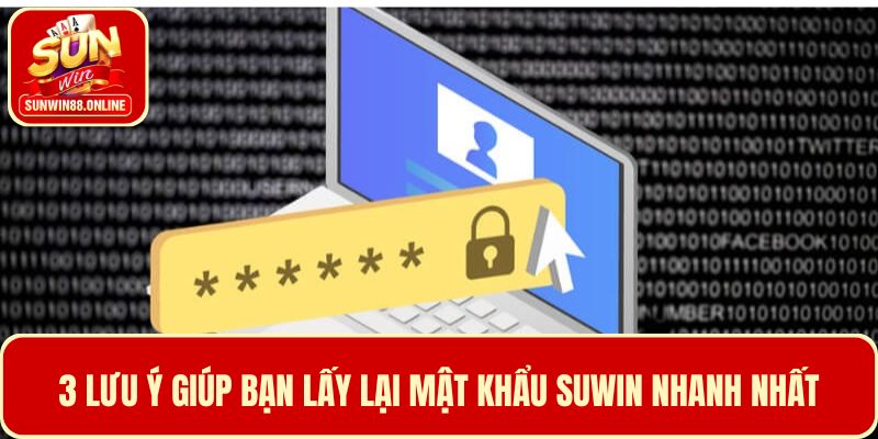Cách lấy lại mật khẩu Sunwin và 3 lưu ý quan trọng 