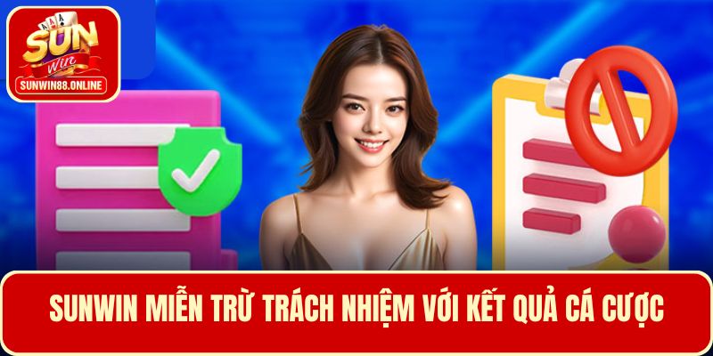 Cổng game Sunwin miễn trừ trách nhiệm đối với kết quả cá cược