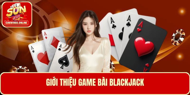 Game bài Blackjack tham gia kiếm thưởng không giới hạn