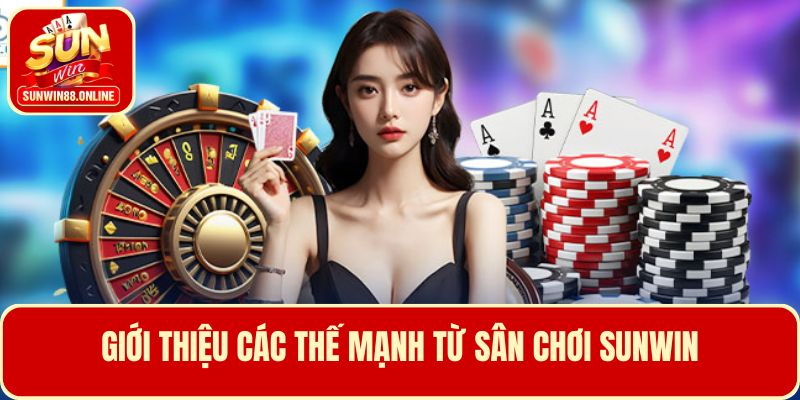 Giới thiệu các thế mạnh từ sân chơi Sunwin