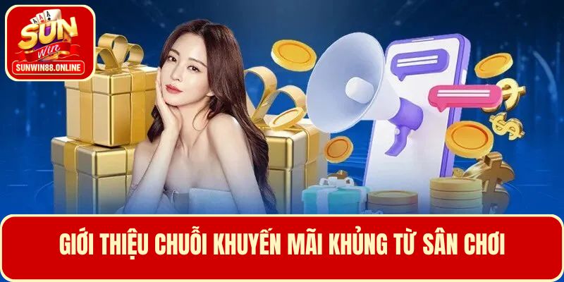 Giới thiệu chuỗi khuyến mãi khủng từ sân chơi