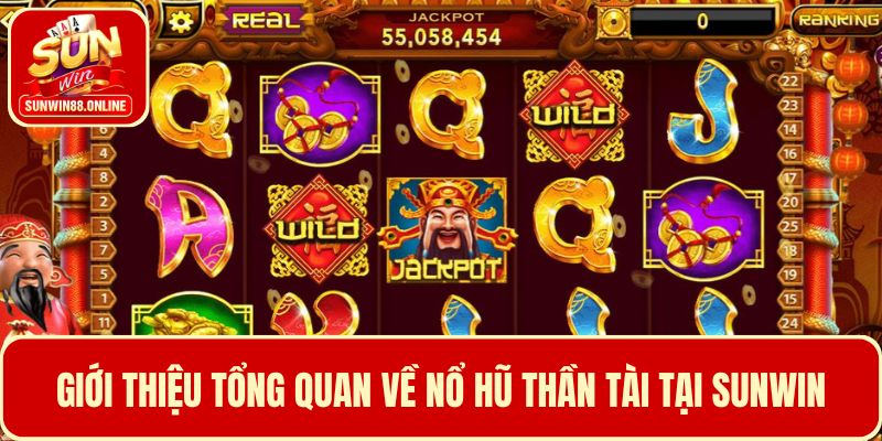 Giới thiệu tổng quan về game nổ hũ Thần Tài tại Sunwin