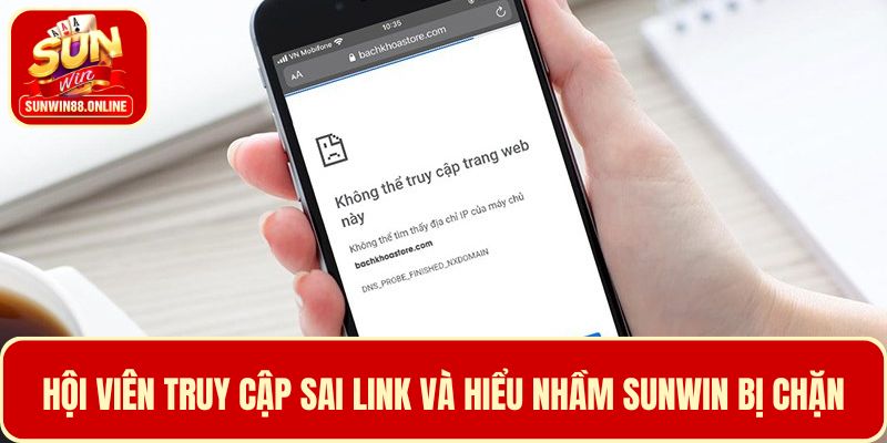 Hội viên truy cập sai link - Lý do gặp tình huống Sunwin bị chặn