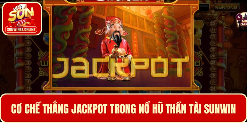 Khám phá cơ chế thắng Jackpot trong nổ hũ Thần Tài