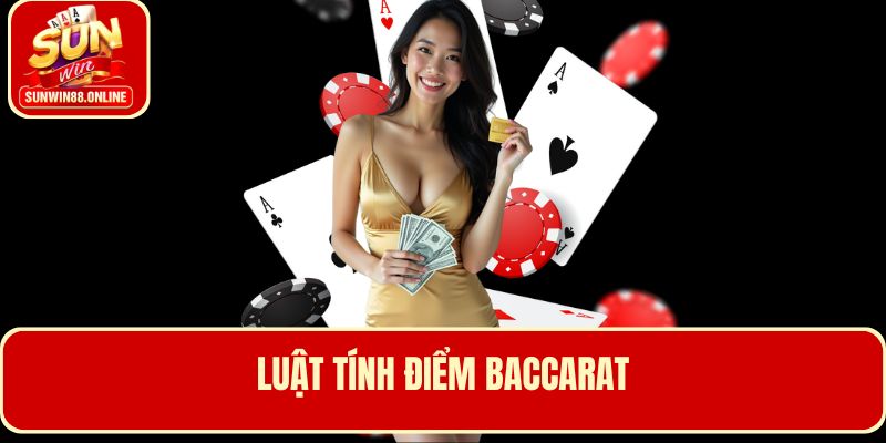 Luật tính điểm khi tham gia Baccarat Sunwin