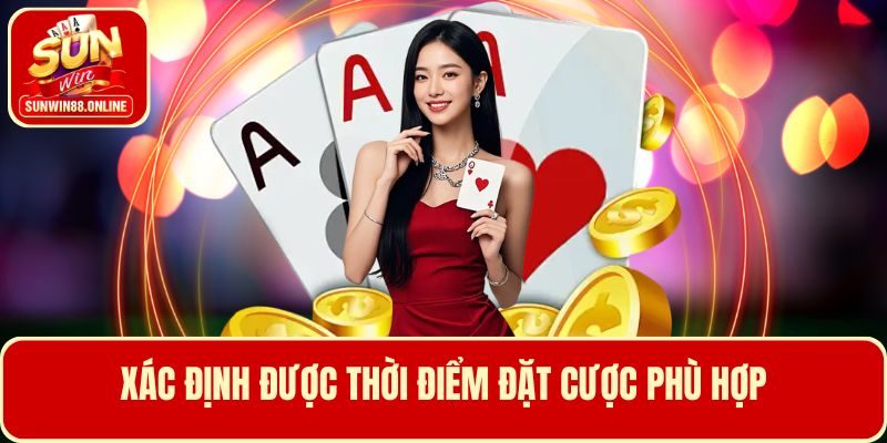 Luôn phải biết rõ thời điểm đặt cược