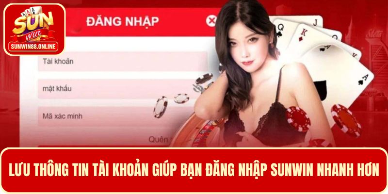 Lưu thông tin tài khoản giúp bạn đăng nhập Sunwin nhanh hơn