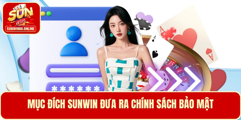 Mục đích đưa ra chính sách bảo mật Sunwin