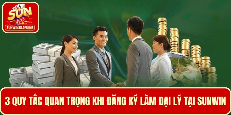 Nắm rõ 3 quy tắc khi đăng ký làm đại lý tại Sunwin