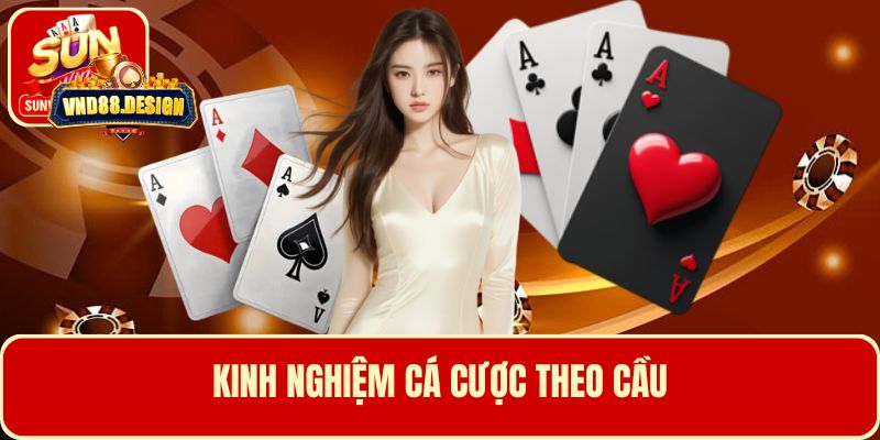 Người chơi cần áp dụng kỹ thuật đặt cược theo cầu