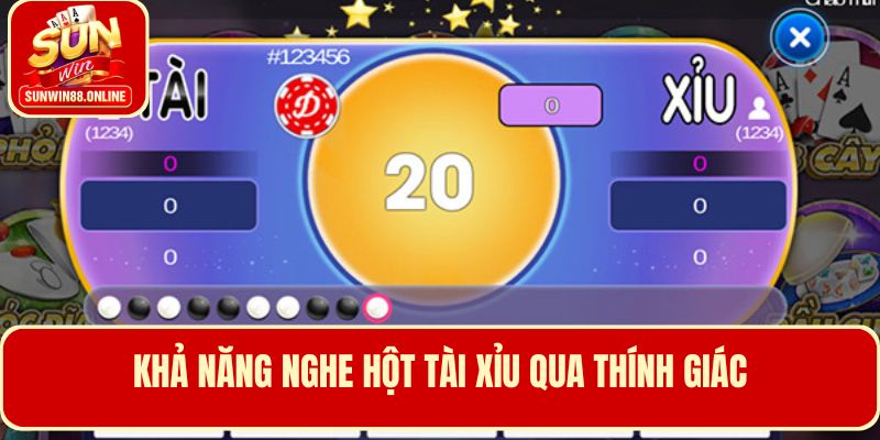 Người chơi tài xỉu nghe tiếng xúc xắc qua khả năng thích giác tốt