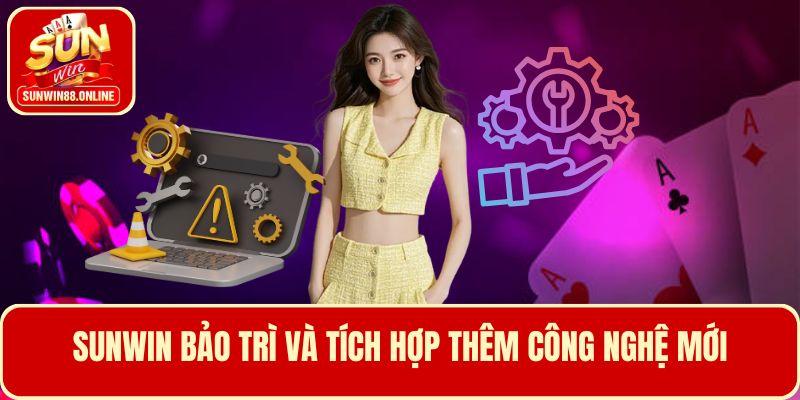 Sunwin bảo trì và tích hợp thêm công nghệ mới