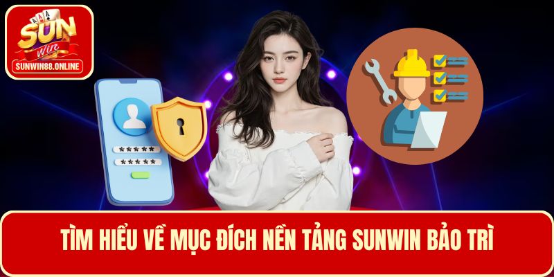 Tìm hiểu về mục đích nền tảng Sunwin bảo trì