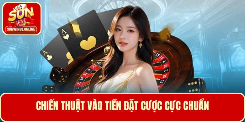 Tìm hiểu về chiến thuật đặt cược - Cách chơi casino luôn thắng