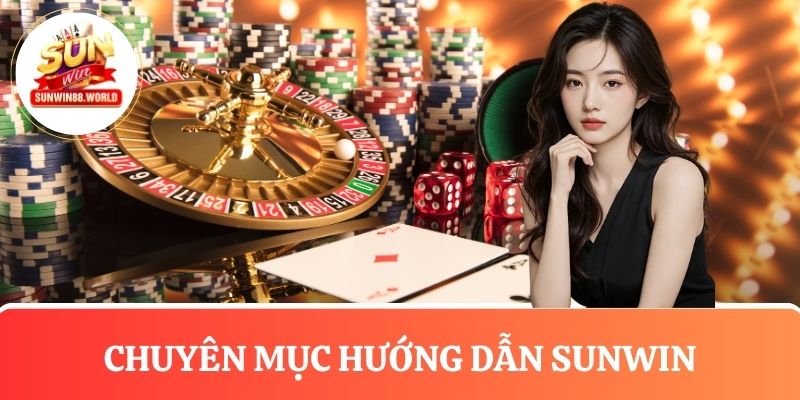 Tìm hiểu về chuyên mục hướng dẫn tại Sunwin